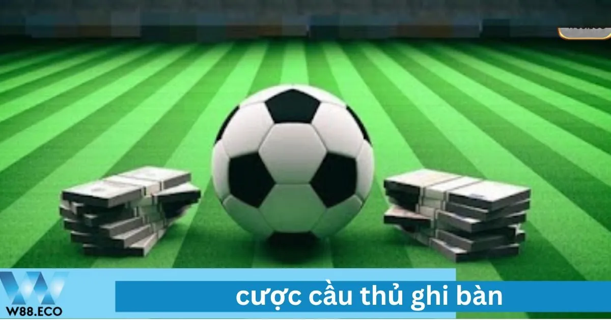 cược cầu thủ ghi bàn