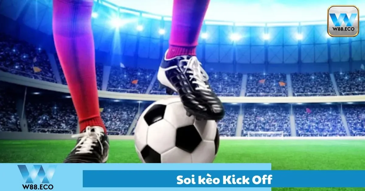 Cách soi kèo kick off cho người mới